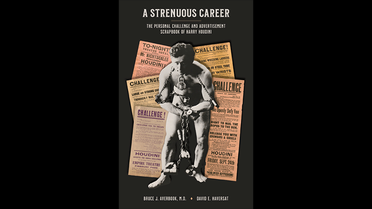 A Strenuous Career: The Personal Challenge & Advertisement Scrapbook of Houdini by Dr. Bruce J. Averbook and David E. Haversat